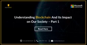 This image shows Understanding Blockchain And Its Impact on Our Society – Part 1