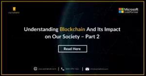 this image shows Understanding Blockchain And Its Impact on Our Society – Part 2