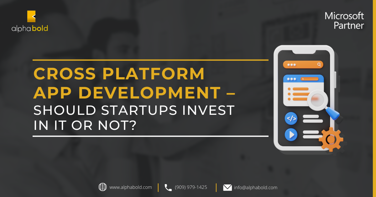 Cross platform App Development – Should Startups Invest in It Or Not?