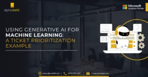 Infographics show the Using Generative AI for Machine Learning A Ticket Prioritization Example