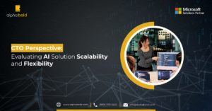 Infographic shows the CTO Perspective: Evaluating AI Solution Scalability and Flexibility