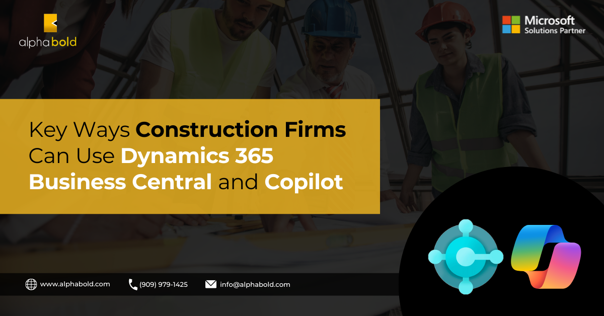 Key Ways Construction Firms Can Use Dynamics 365 Business Central and Copilot