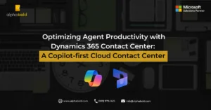 Infographic show the Optimizing Agent Productivity with Dynamics 365 Contact Center: A Copilot-first Cloud Contact Center